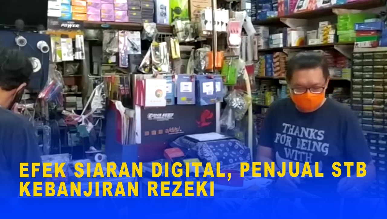 EFEK SIARAN DIGITAL, PENJUAL STB KEBANJIRAN REJEKI