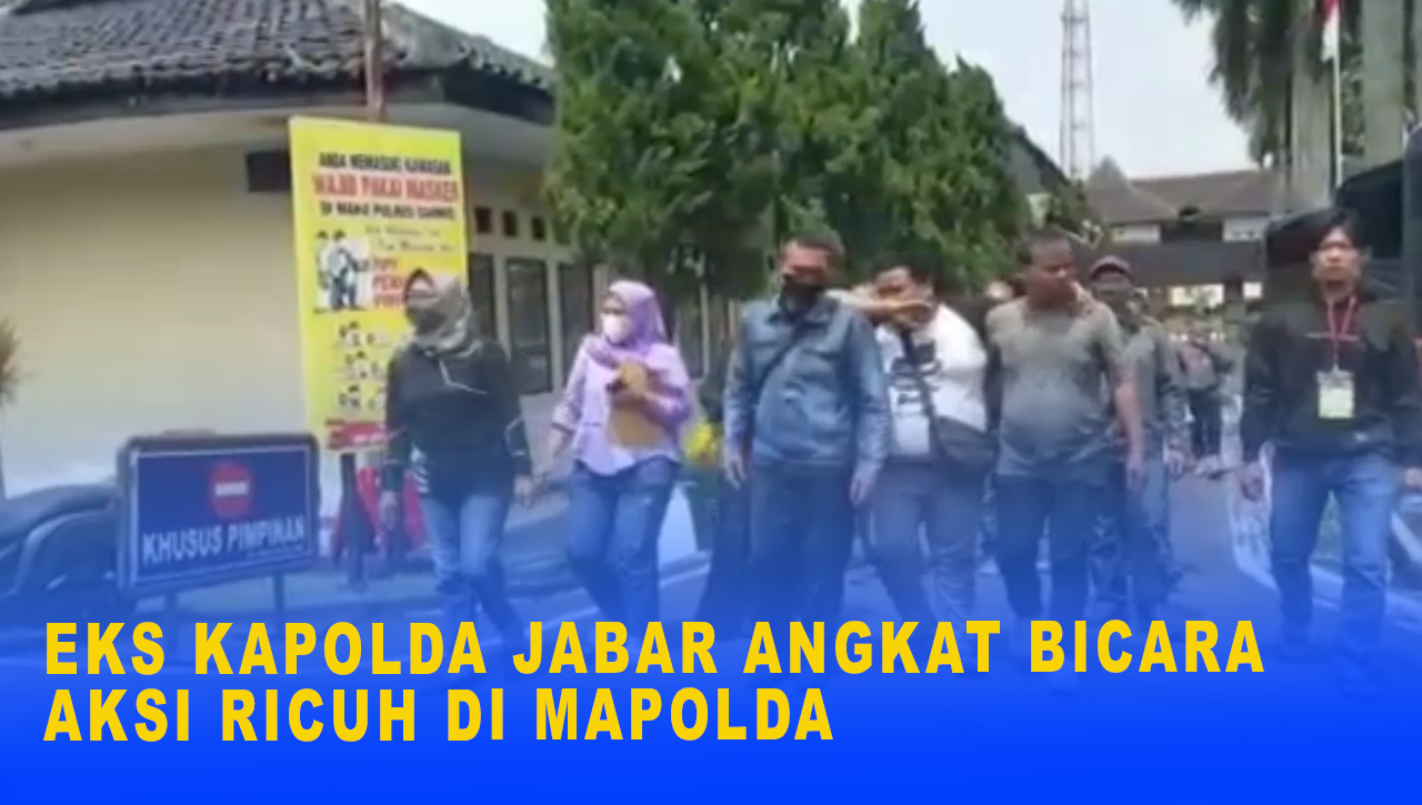 EKS KAPOLDA JABAR ANGKAT BICARA AKSI RICUH DI MAPOLDA