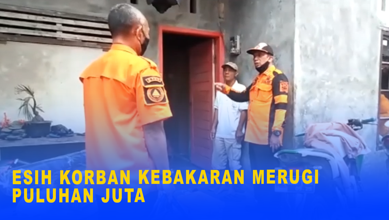 ESIH KORBAN KEBAKARAN MERUGI PULUHAN JUTA