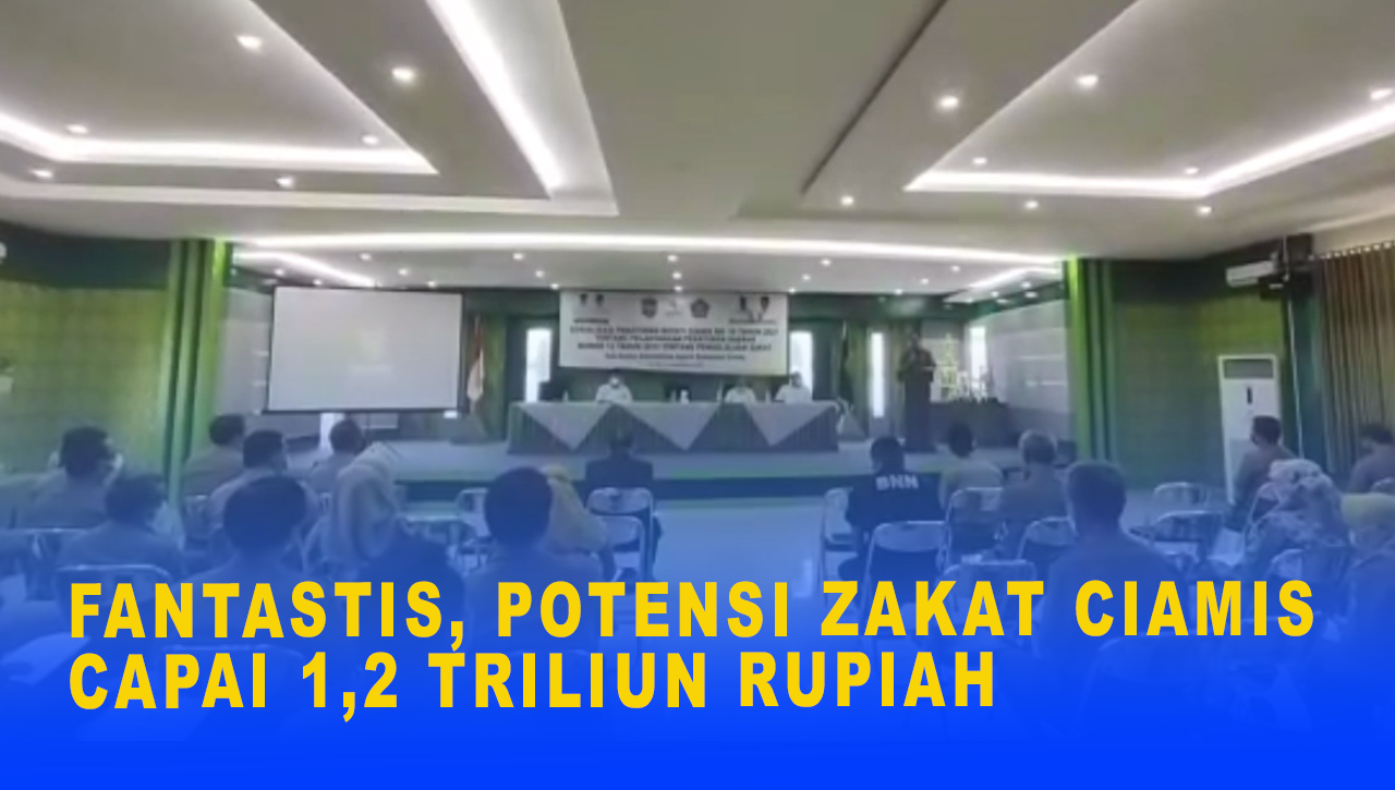 FANTASTIS, POTENSI ZAKAT CIAMIS CAPAI 1,2 TRILIUN RUPIAH