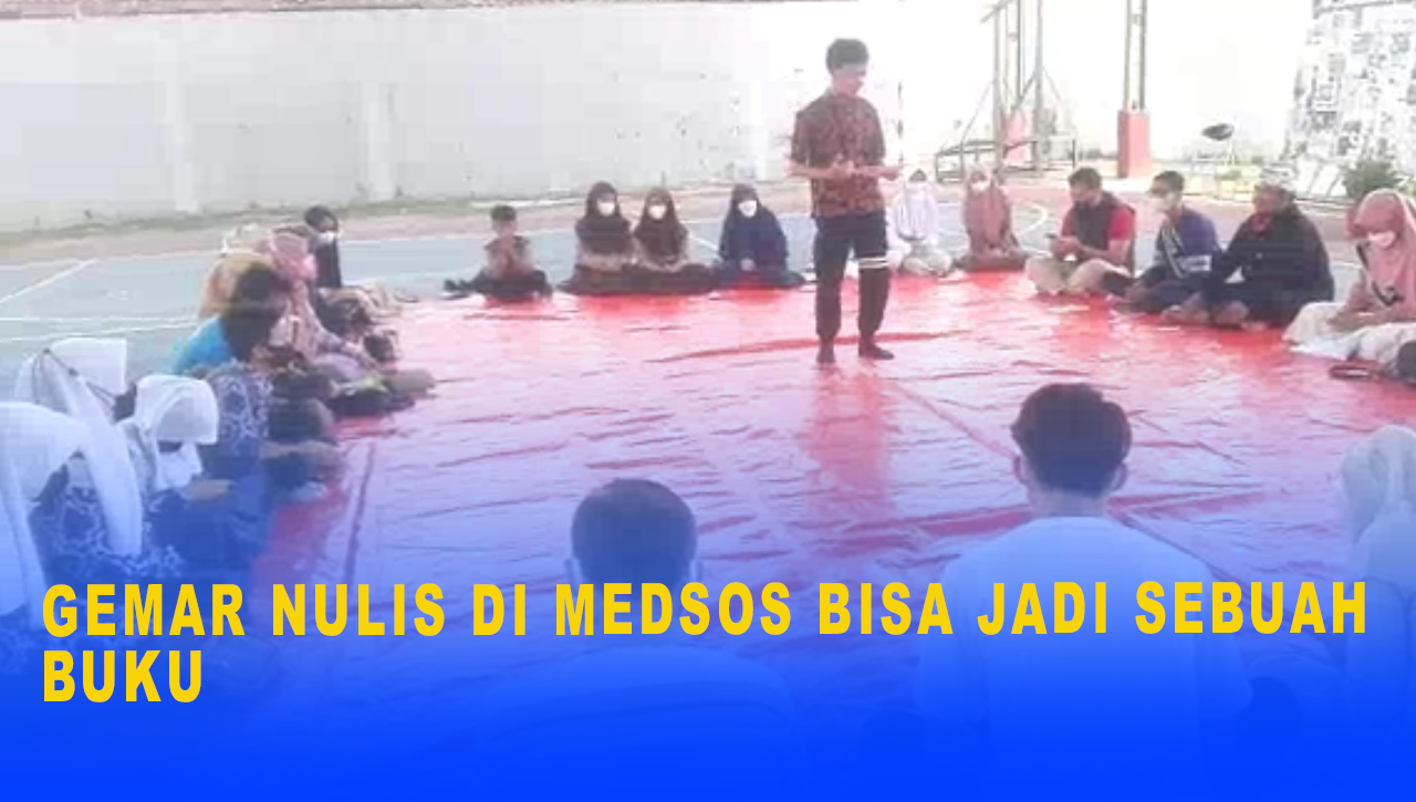 GEMAR NULIS DI MEDSOS BISA JADI SEBUAH BUKU