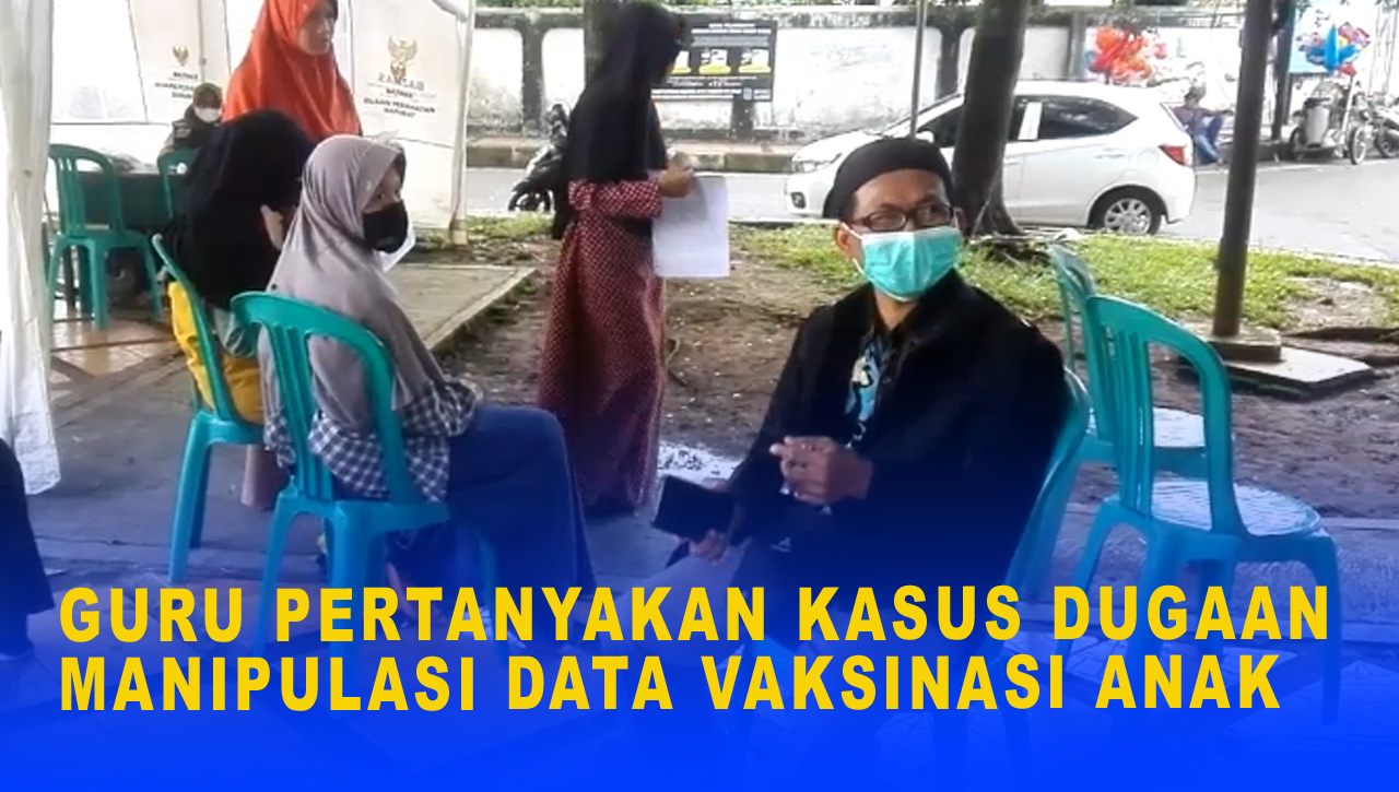 GURU PERTANYAKAN KASUS DUGAAN MANIPULASI DATA VAKSINASI ANAK