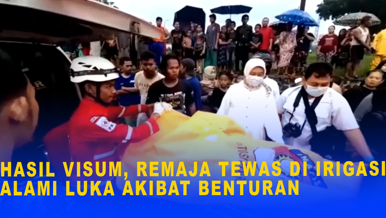 HASIL VISUM, REMAJA TEWAS DI IRIGASI ALAMI LUKA AKIBAT BENTURAN