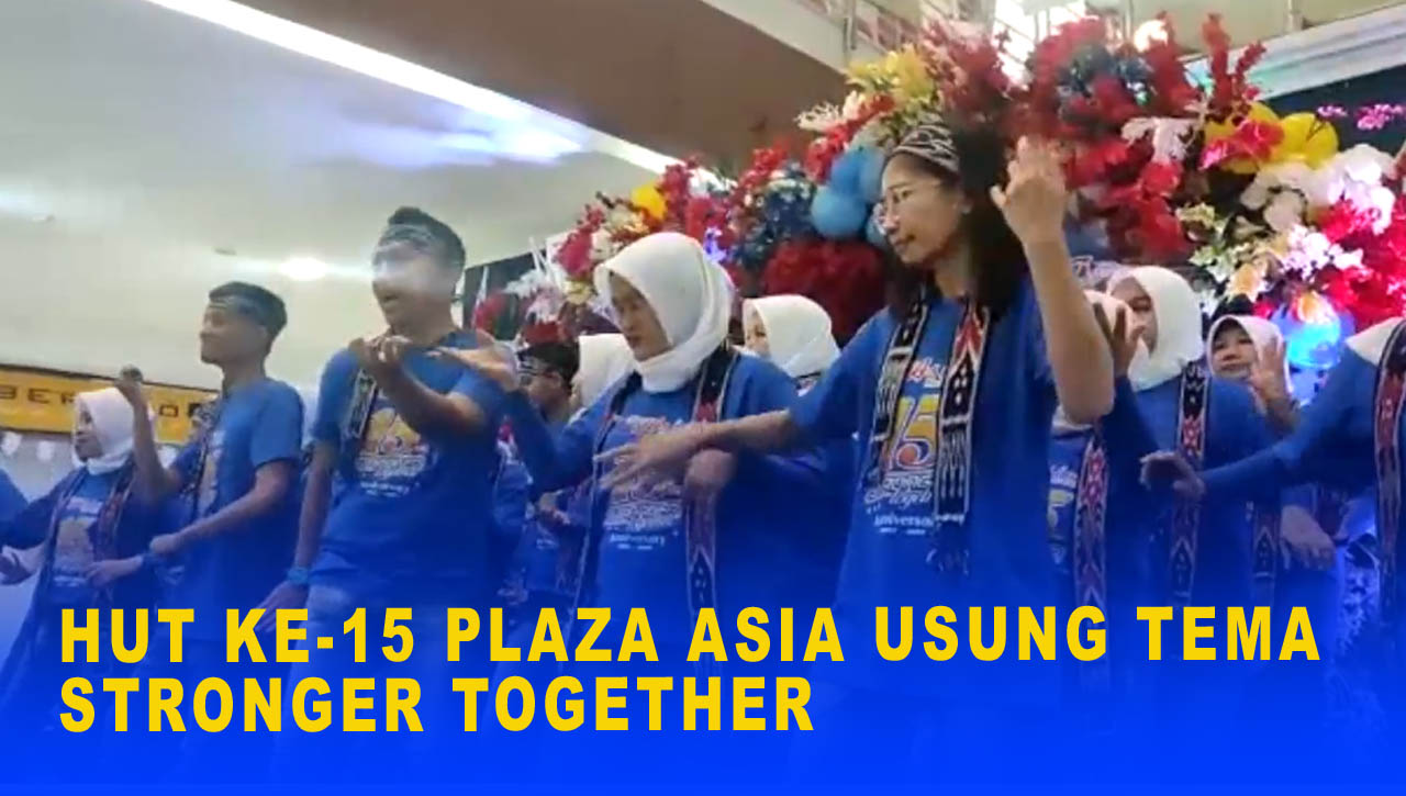 HUT KE 15 PLAZA ASIA USUNG TEMA STRONGER TOGETHER