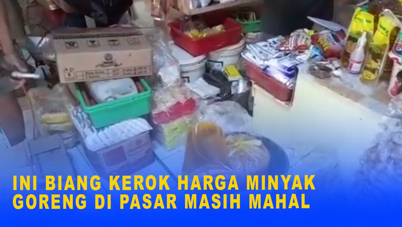 INI BIANG KEROK HARGA MINYAK GORENG DI PASAR MASIH MAHAL