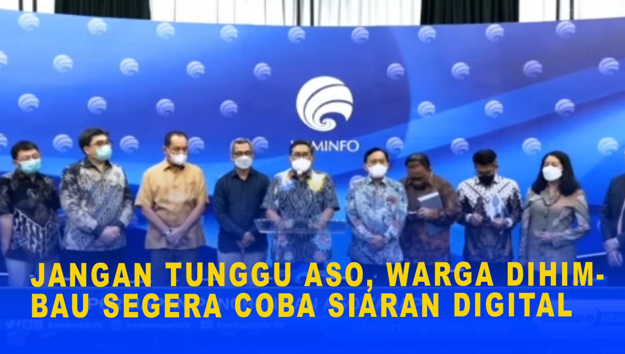 JANGAN TUNGGU ASO, WARGA DIHIMBAU SEGERA COBA SIARAN DIGITAL