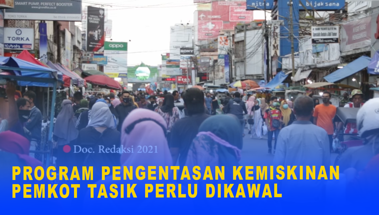 PROGRAM PENGENTASAN KEMISKINAN  PEMKOT TASIK PERLU DIKAWAL