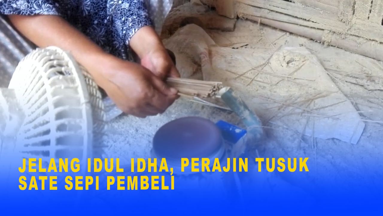 JELANG IDUL IDHA, PERAJIN TUSUK SATE SEPI PEMBELI