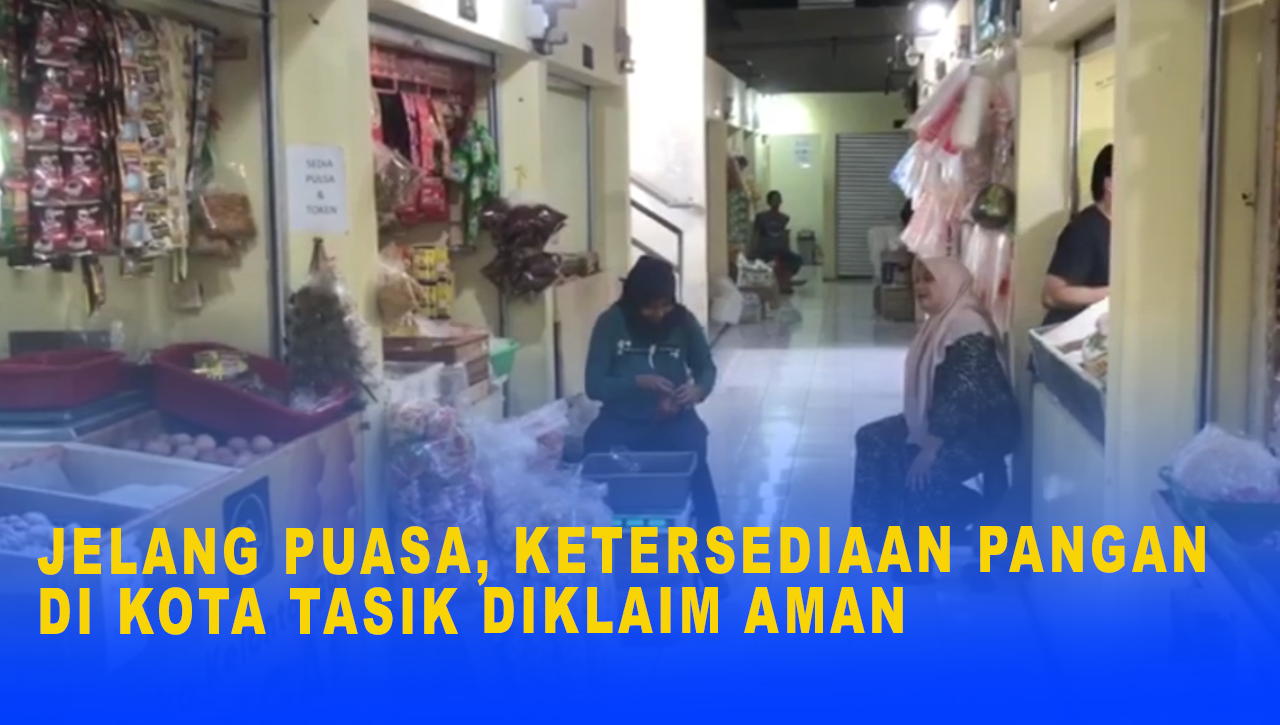 JELANG PUASA, KETERSEDIAAN PANGAN DI KOTA TASIK DIKLAIM AMAN