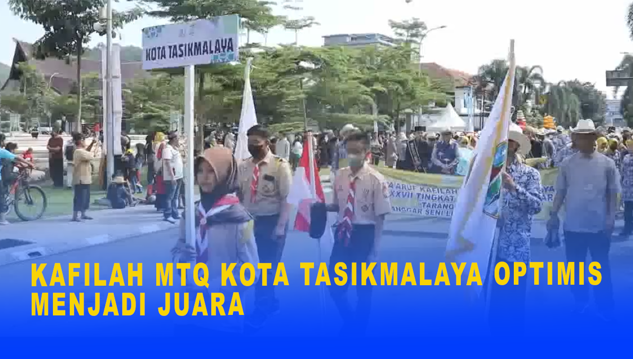 KAFILAH MTQ KOTA TASIKMALAYA OPTIMIS MENJADI JUARA