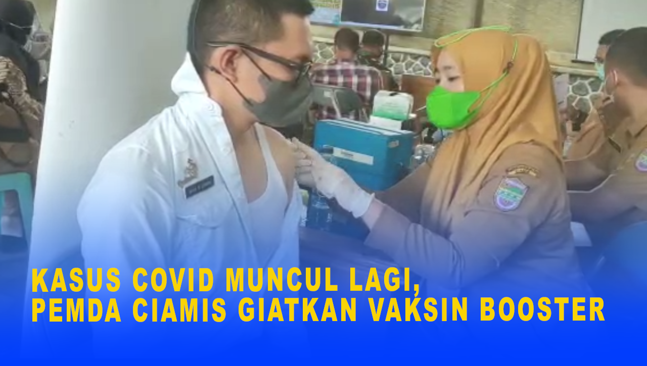 KASUS COVID MUNCUL LAGI, PEMDA CIAMIS GIATKAN VAKSIN BOOSTER