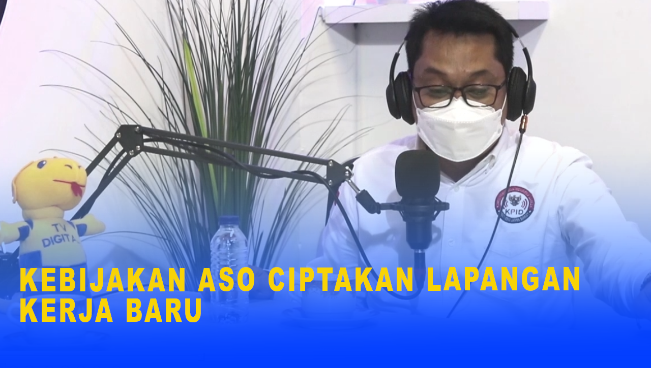 KEBIJAKAN ASO CIPTAKAN LAPANGAN KERJA BARU