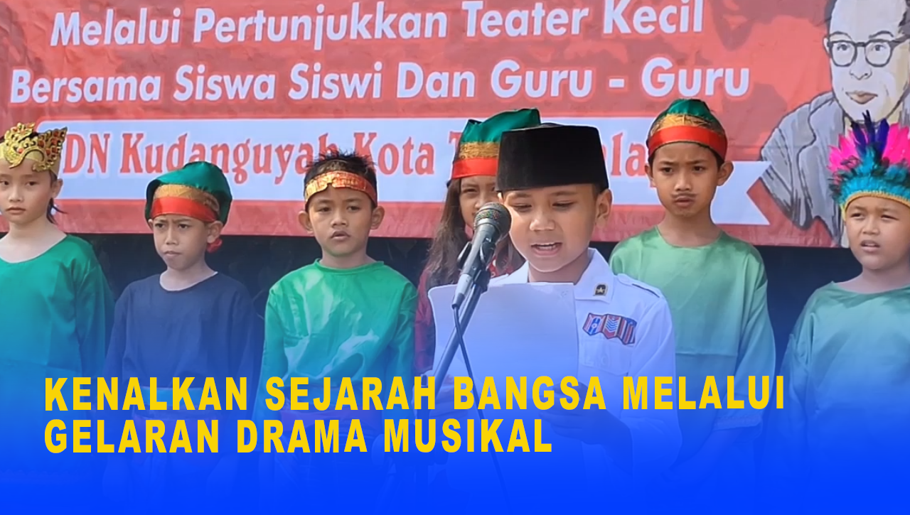 KENALKAN SEJARAH BANGSA MELALUI GELARAN DRAMA MUSIKAL