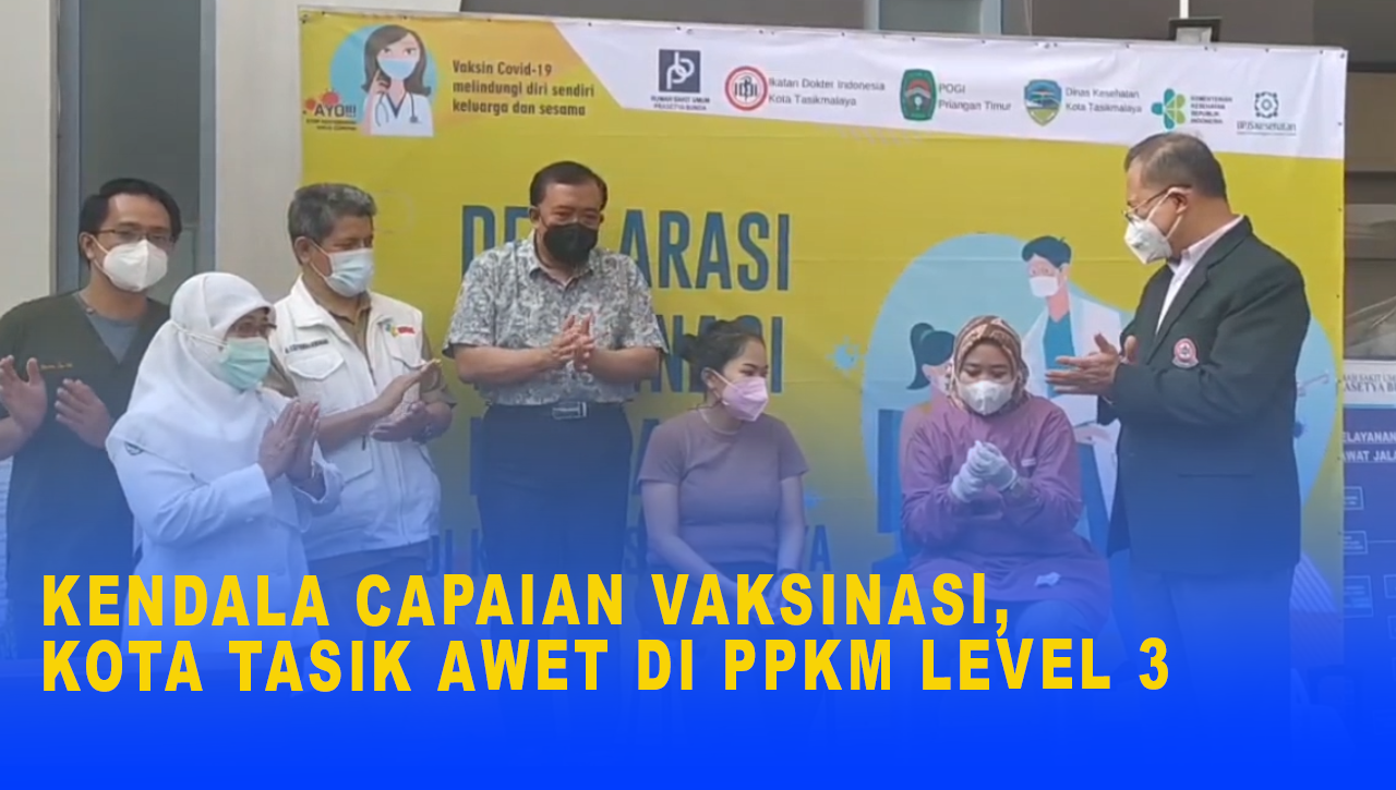 KENDALA CAPAIAN VAKSINASI, KOTA TASIK AWET DI PPKM LEVEL 3