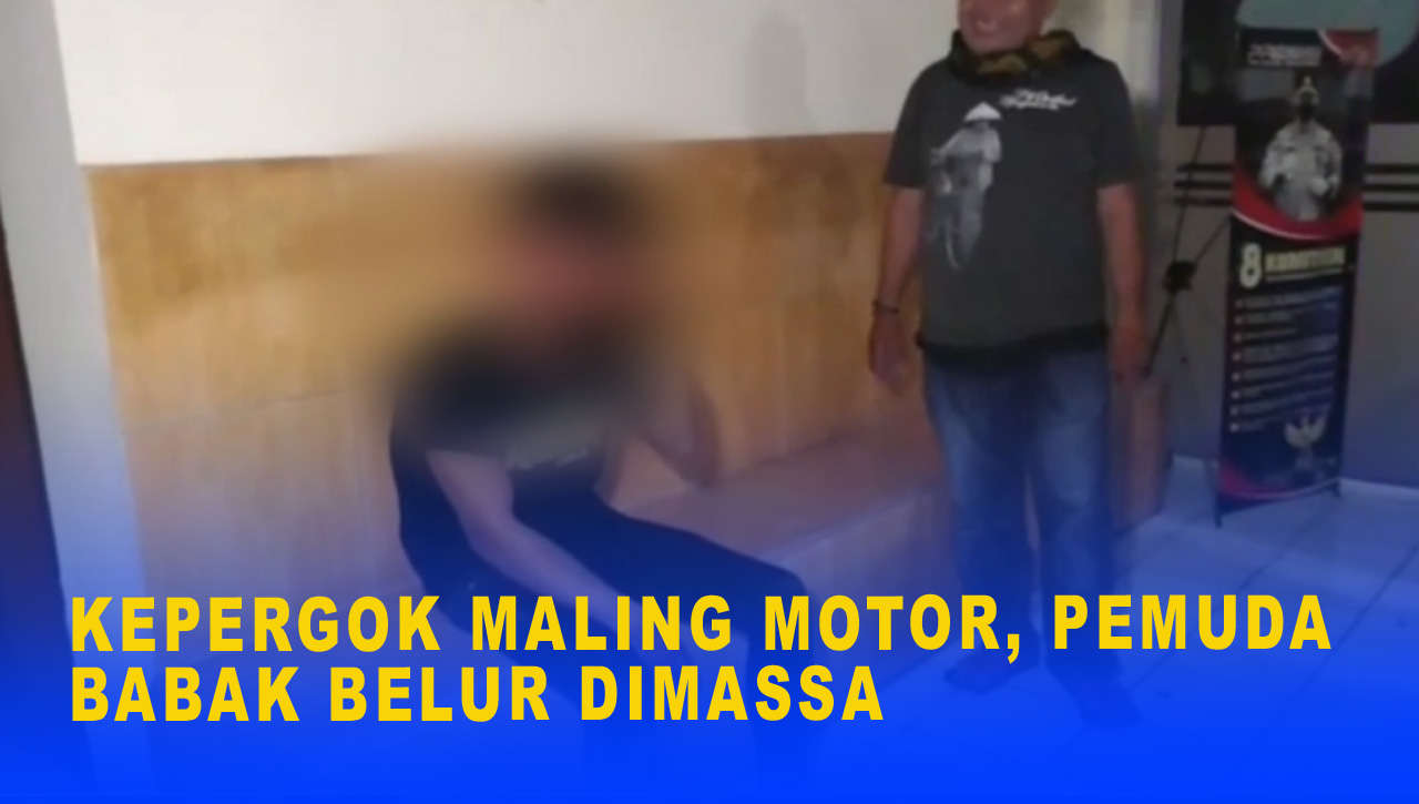 KEPERGOK MALING MOTOR, PEMUDA BABAK BELUR DIMASSA