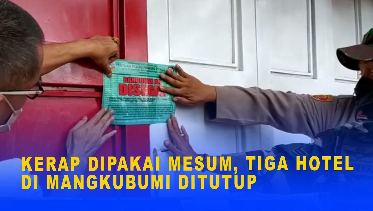 KERAP DIPAKAI MESUM, TIGA HOTEL DI MANGKUBUMI DITUTUP