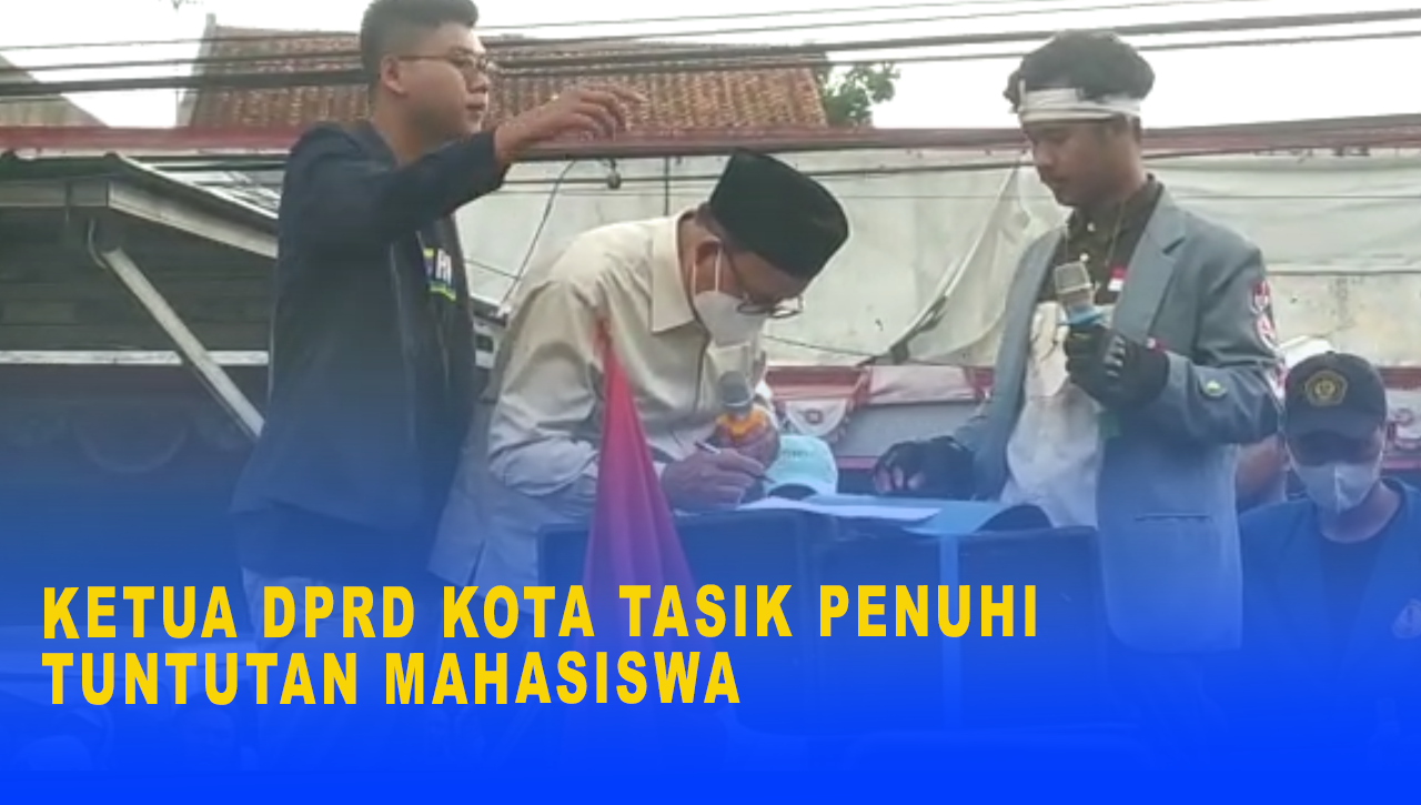 KETUA DPRD KOTA TASIK PENUHI TUNTUTAN MAHASISWA