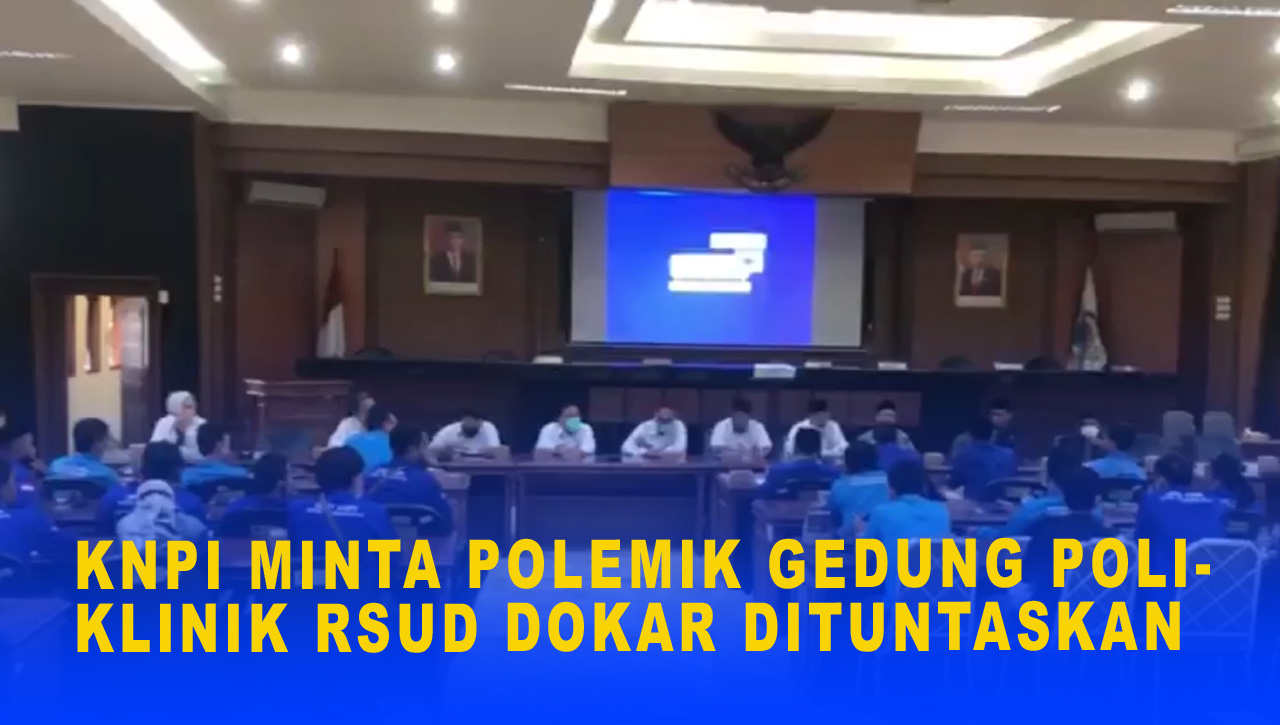 KNPI MINTA POLEMIK GEDUNG POLIKLINIK RSUD DOKAR DITUNTASKAN