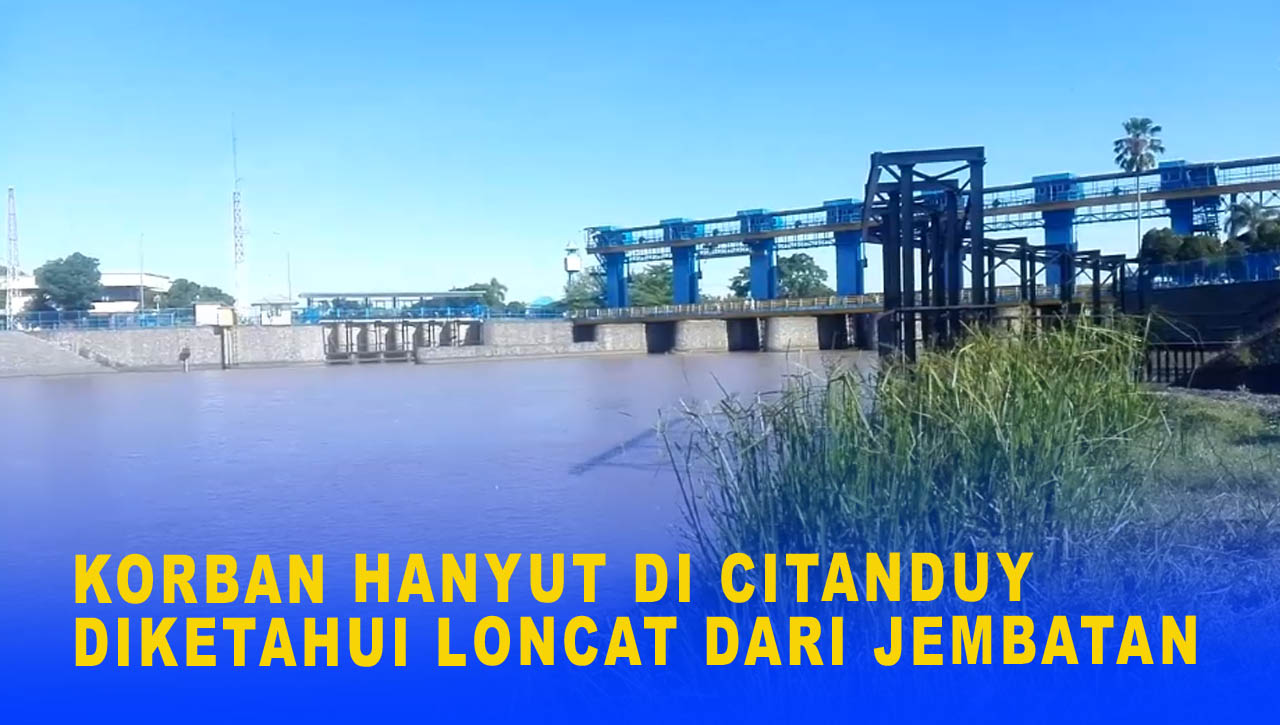 KORBAN HANYUT DI CITANDUY DIKETAHUI LONCAT DARI JEMBATAN