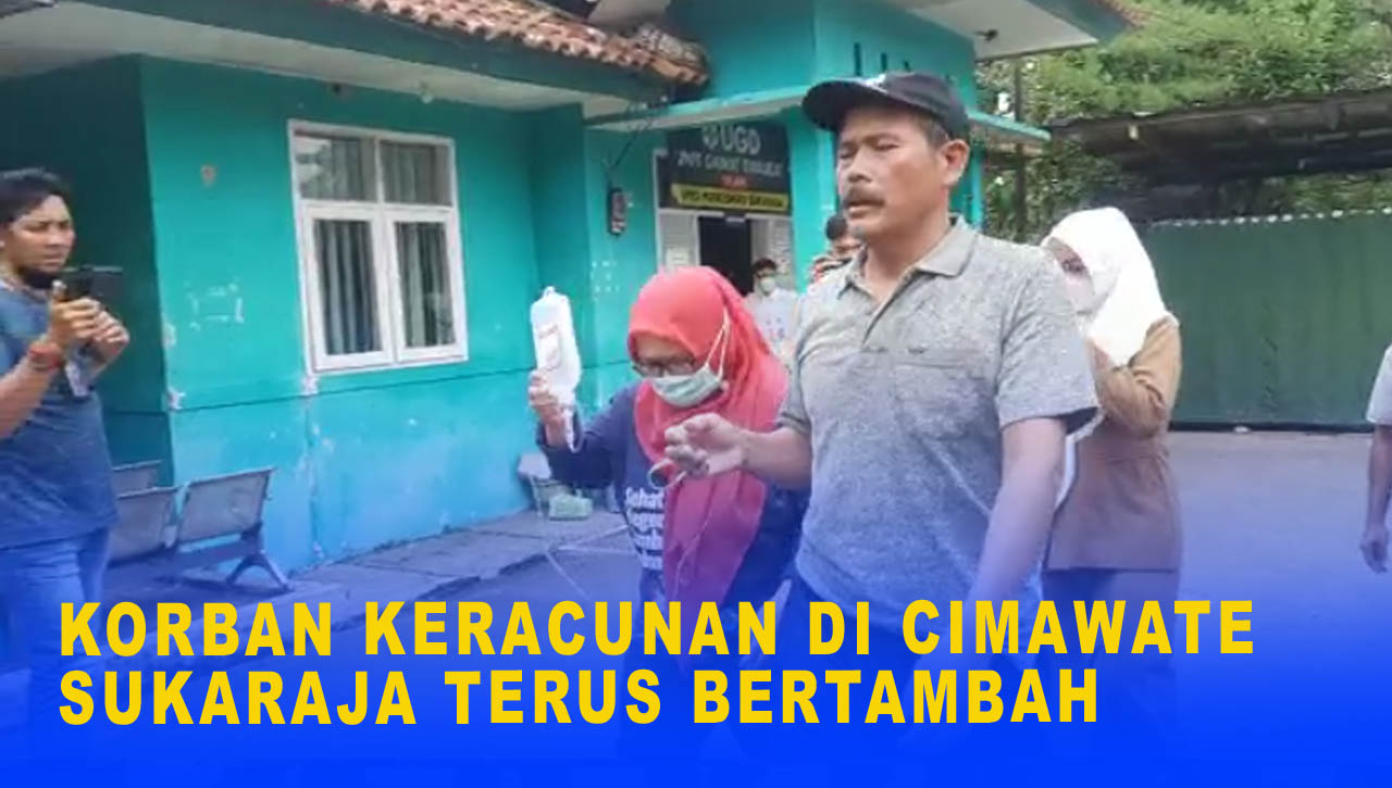 KORBAN KERACUNAN DI CIMAWATE SUKARAJA TERUS BERTAMBAH