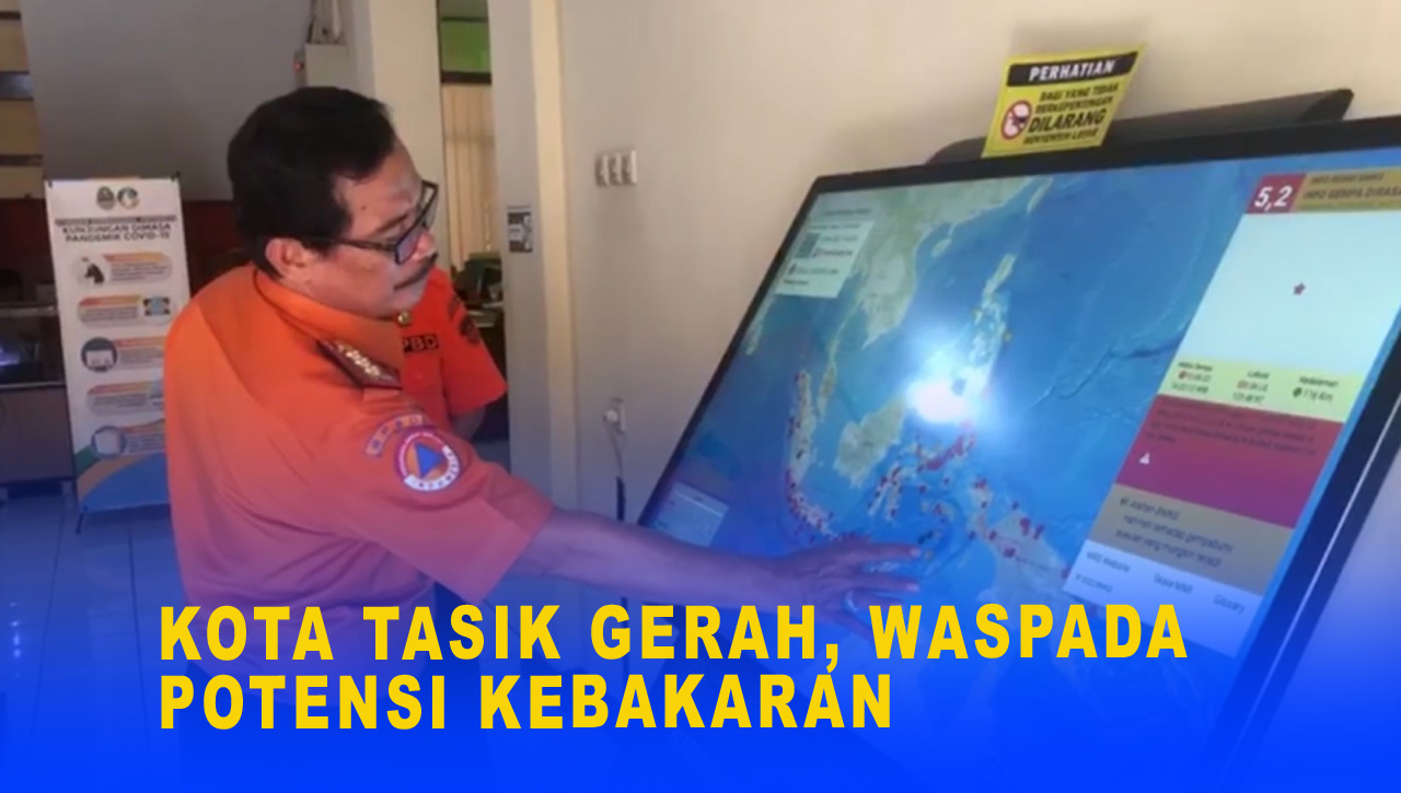 KOTA TASIK GERAH, WASPADA POTENSI KEBAKARAN