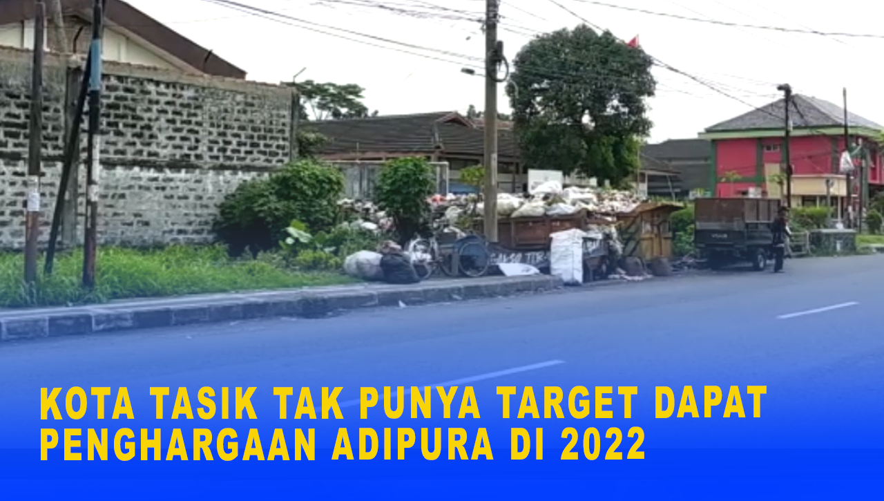 KOTA TASIK TAK PUNYA TARGET DAPAT PENGHARGAAN ADIPURA DI 2022