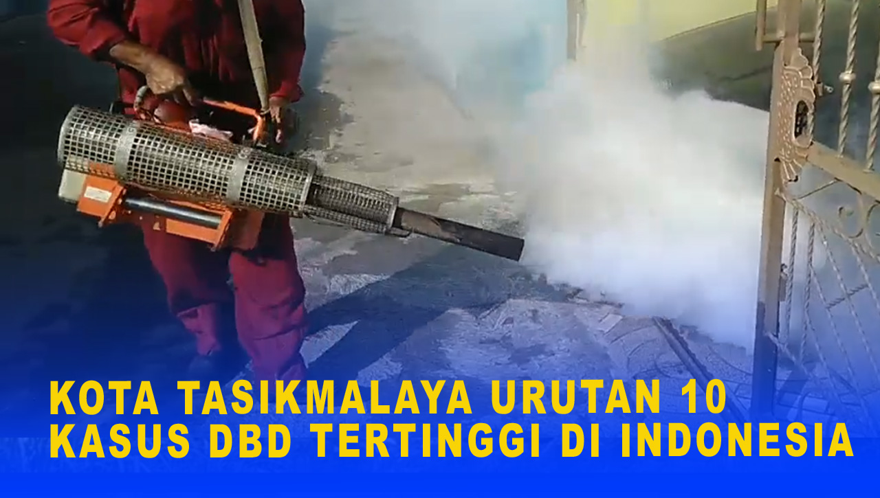 OTA TASIKMALAYA URUTAN 10 KASUS DBD TERTINGGI DI INDONESIA