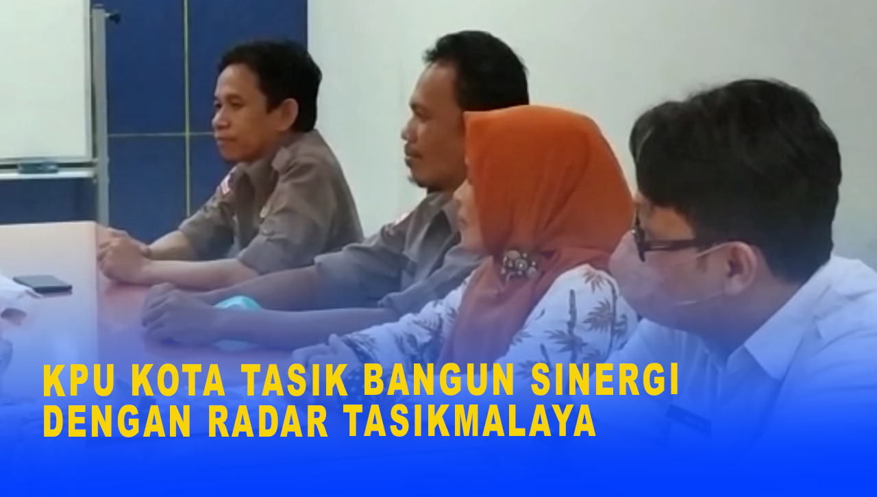 KPU KOTA TASIK BANGUN SINERGI DENGAN RADAR TASIKMALAYA