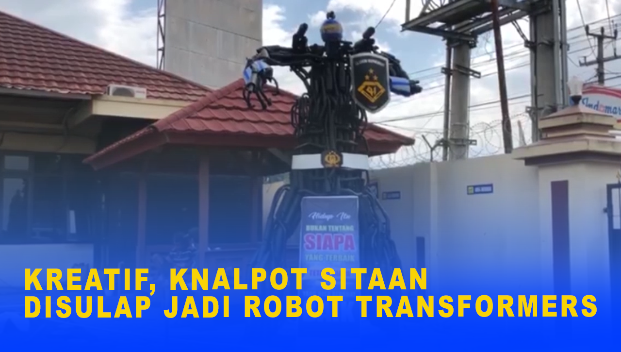 KREATIF, KNALPOT SITAAN DISULAP JADI ROBOT TRANSFORMERS