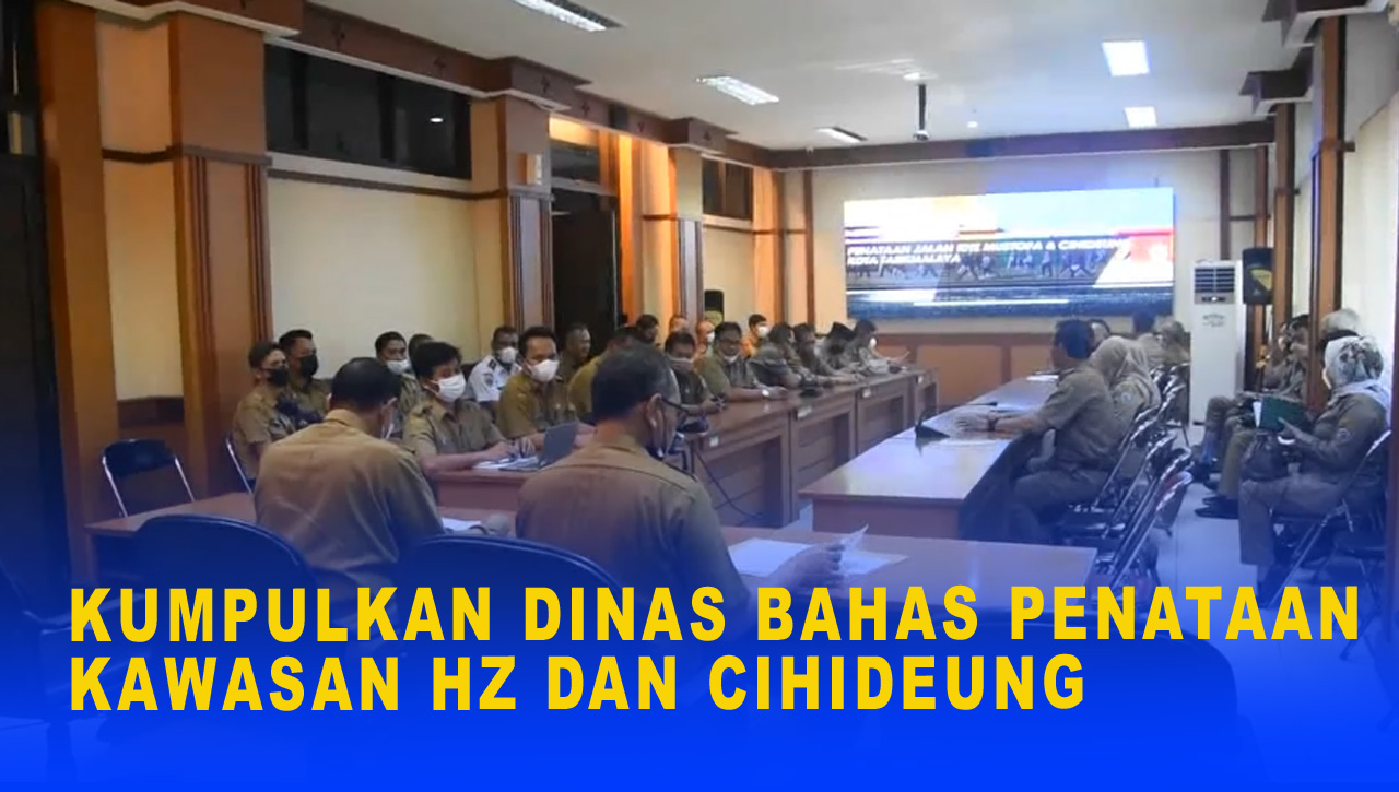 KUMPULKAN DINAS BAHAS PENATAAN KAWASAN HZ DAN CIHIDEUNG