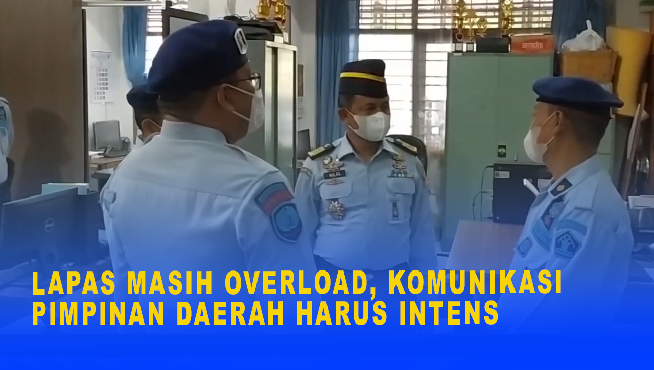 LAPAS MASIH OVERLOAD, KOMUNIKASI PIMPINAN DAERAH HARUS INTENS