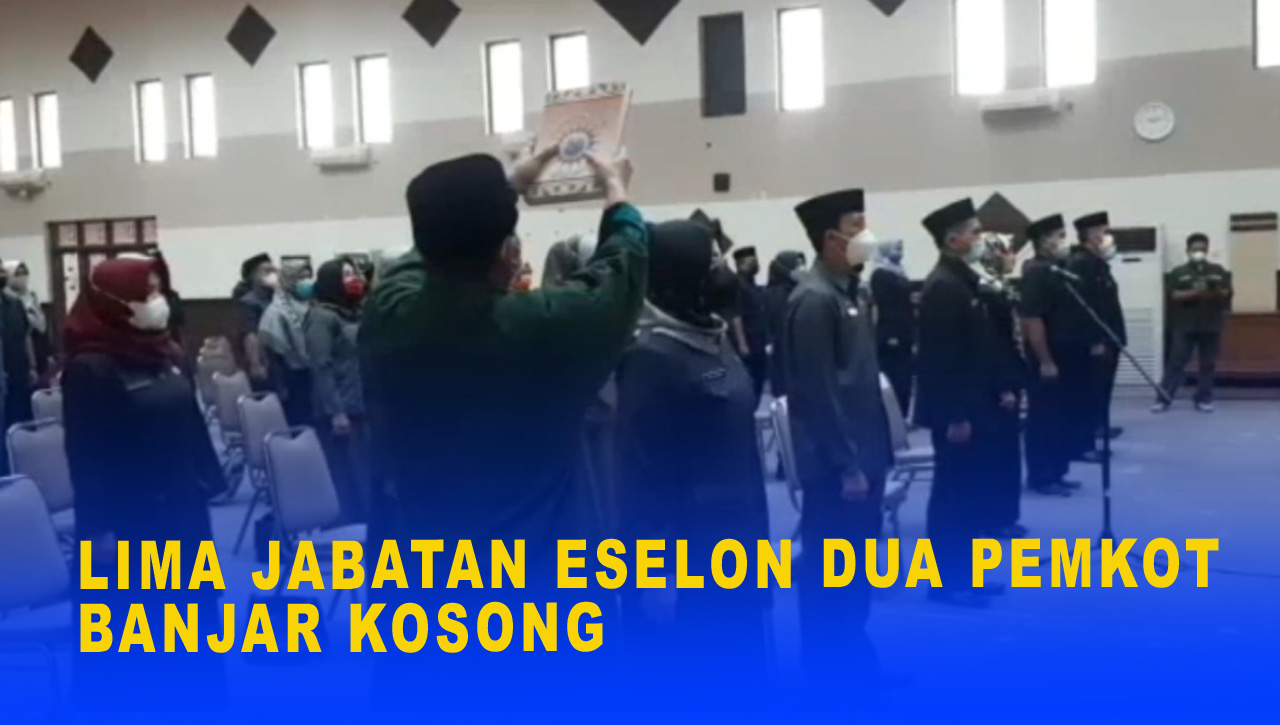 LIMA JABATAN ESELON DUA PEMKOT BANJAR KOSONG