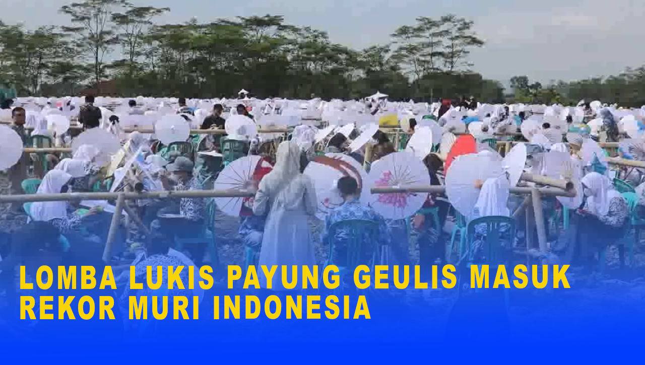 LOMBA LUKIS PAYUNG GEULIS MASUK REKOR MURI INDONESIA