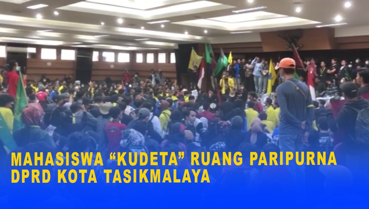 MAHASISWA “KUDETA” RUANG PARIPURNA DPRD KOTA TASIKMALAYA