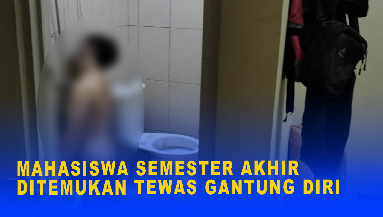 MAHASISWA SEMESTER AKHIR DITEMUKAN T3W4S G4NTUNG DIR1