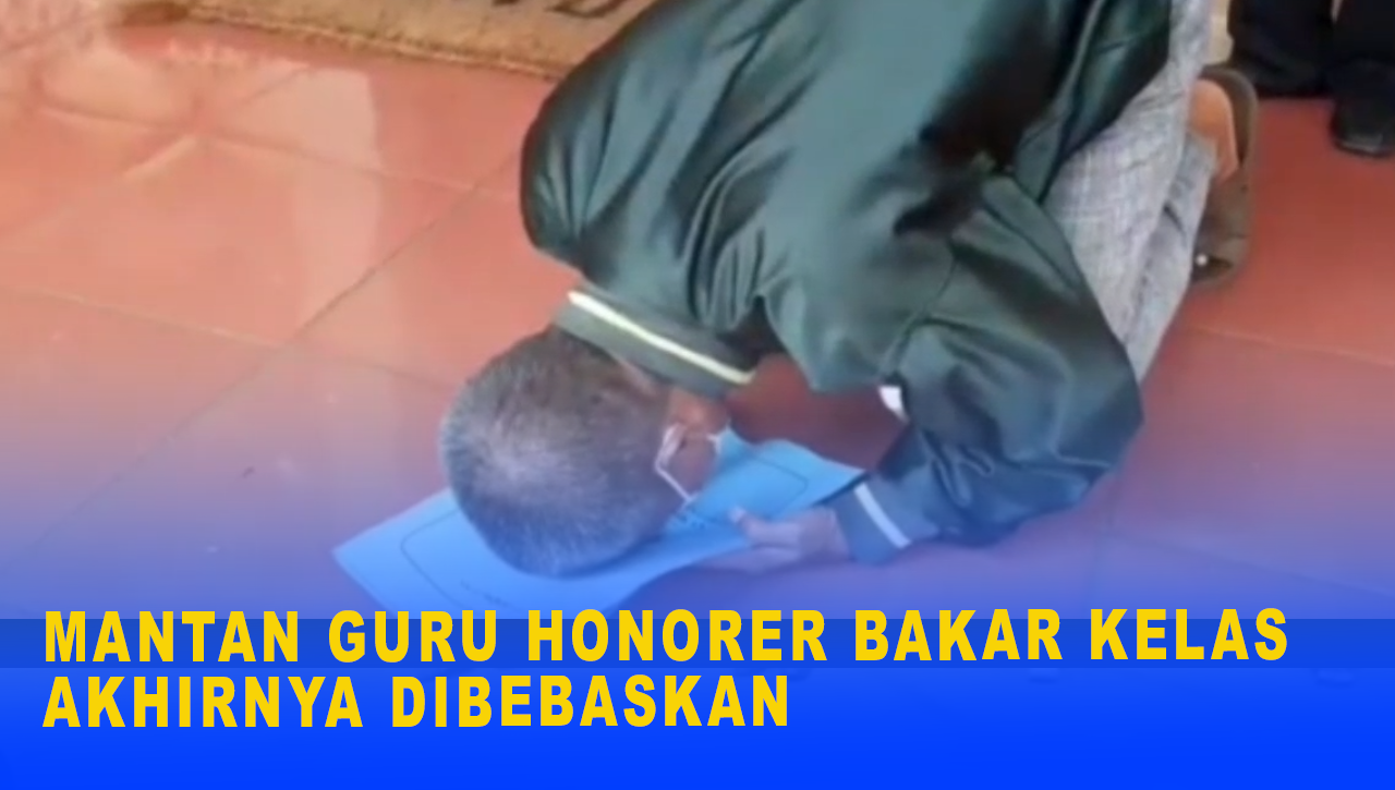 MANTAN GURU HONORER BAKAR KELAS AKHIRNYA DIBEBASKAN