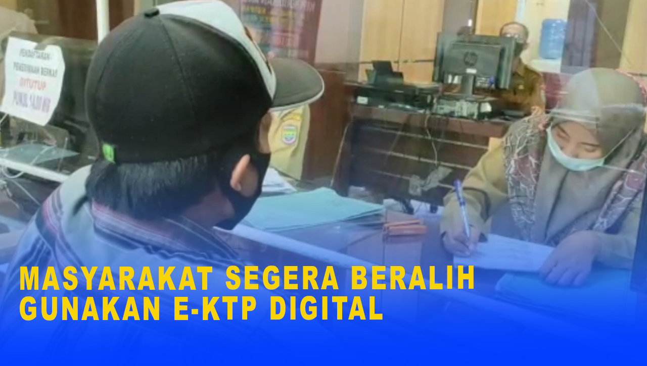 MASYARAKAT SEGERA BERALIH GUNAKAN E KTP DIGITAL