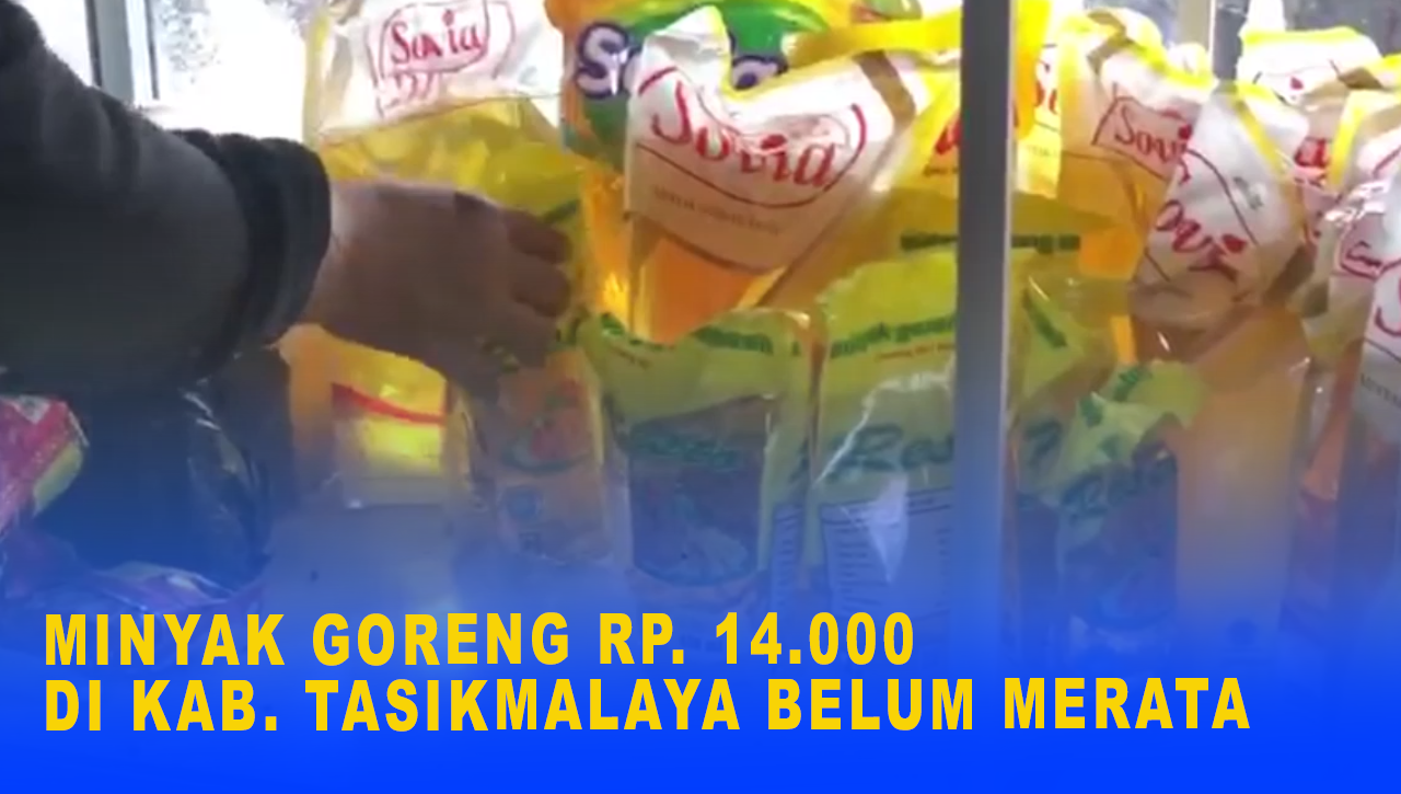 MINYAK GORENG RP. 14.000 DI KAB. TASIKMALAYA BELUM MERATA