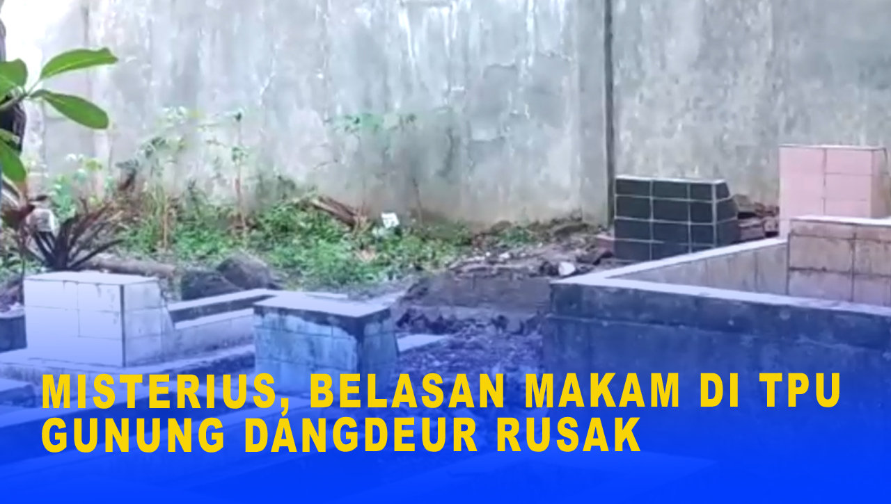 MISTERIUS, BELASAN MAKAM DI TPU GUNUNG DANGDEUR RUSAK