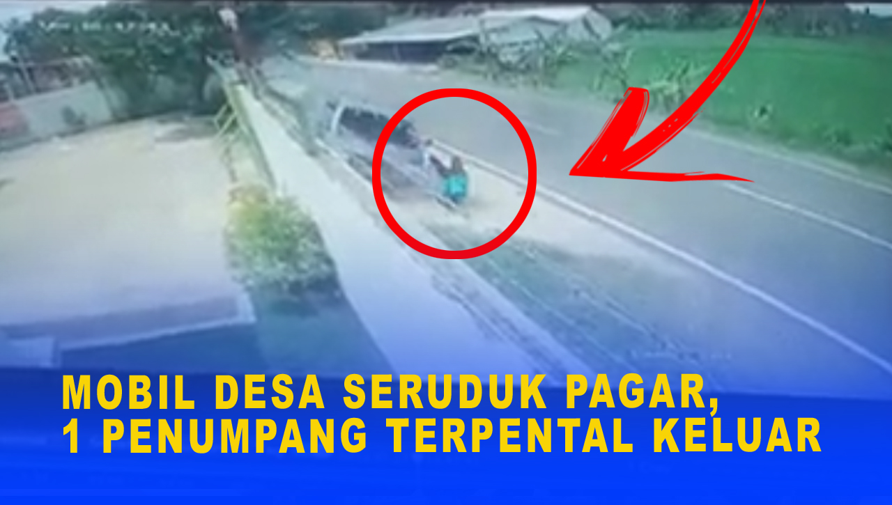 MOBIL DESA SERUDUK PAGAR, 1 PENUMPANG TERPENTAL KELUAR