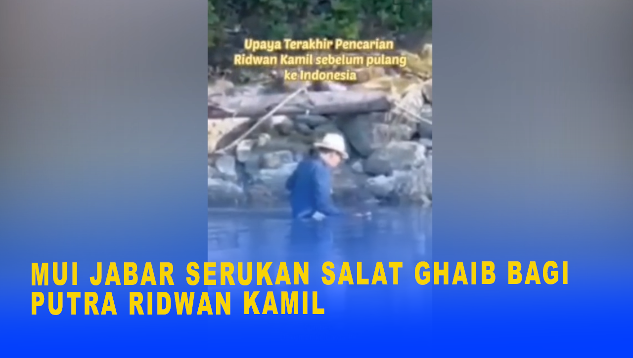 MUI JABAR SERUKAN SALAT GHAIB BAGI PUTRA RIDWAN KAMIL