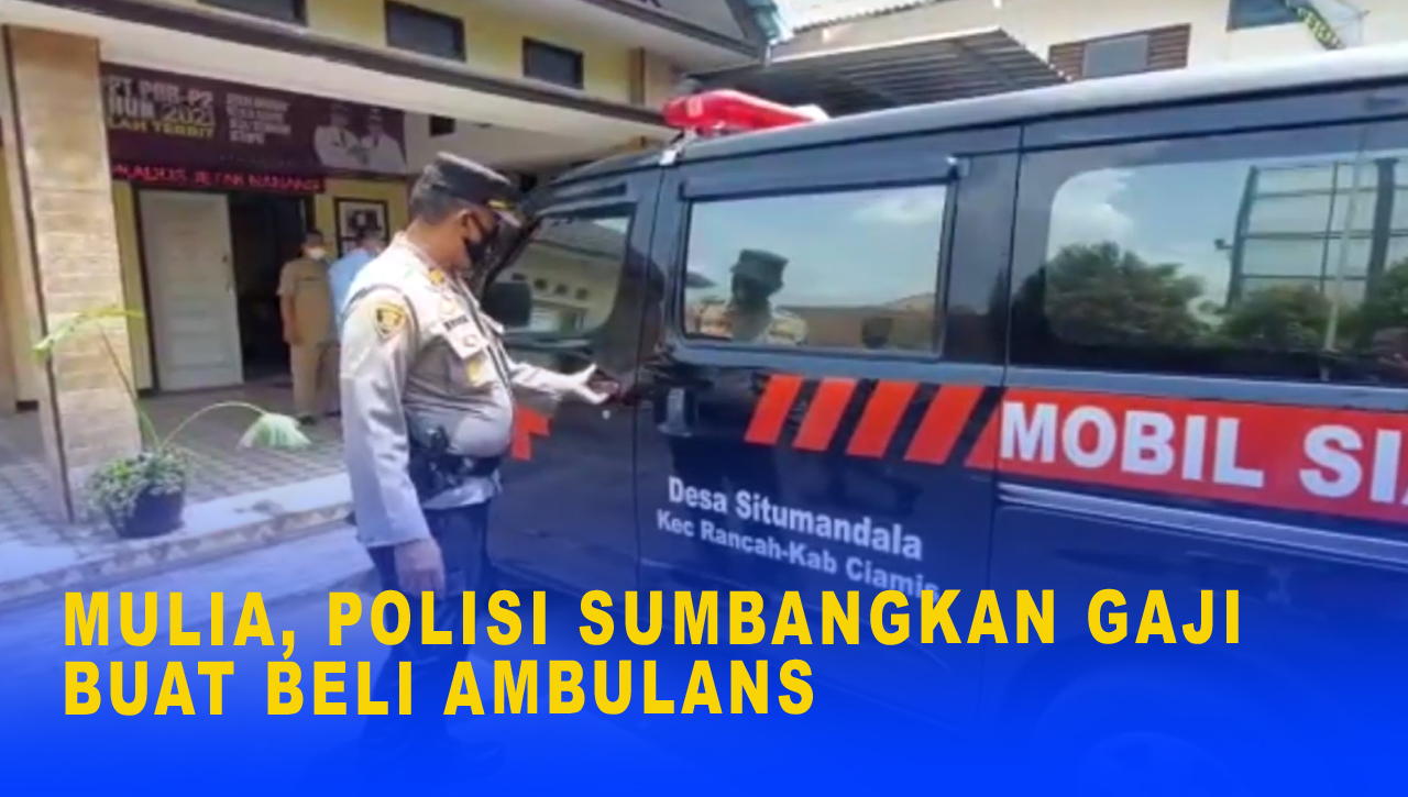 MULIA, POLISI SUMBANGKAN GAJI BUAT BELI AMBULANS