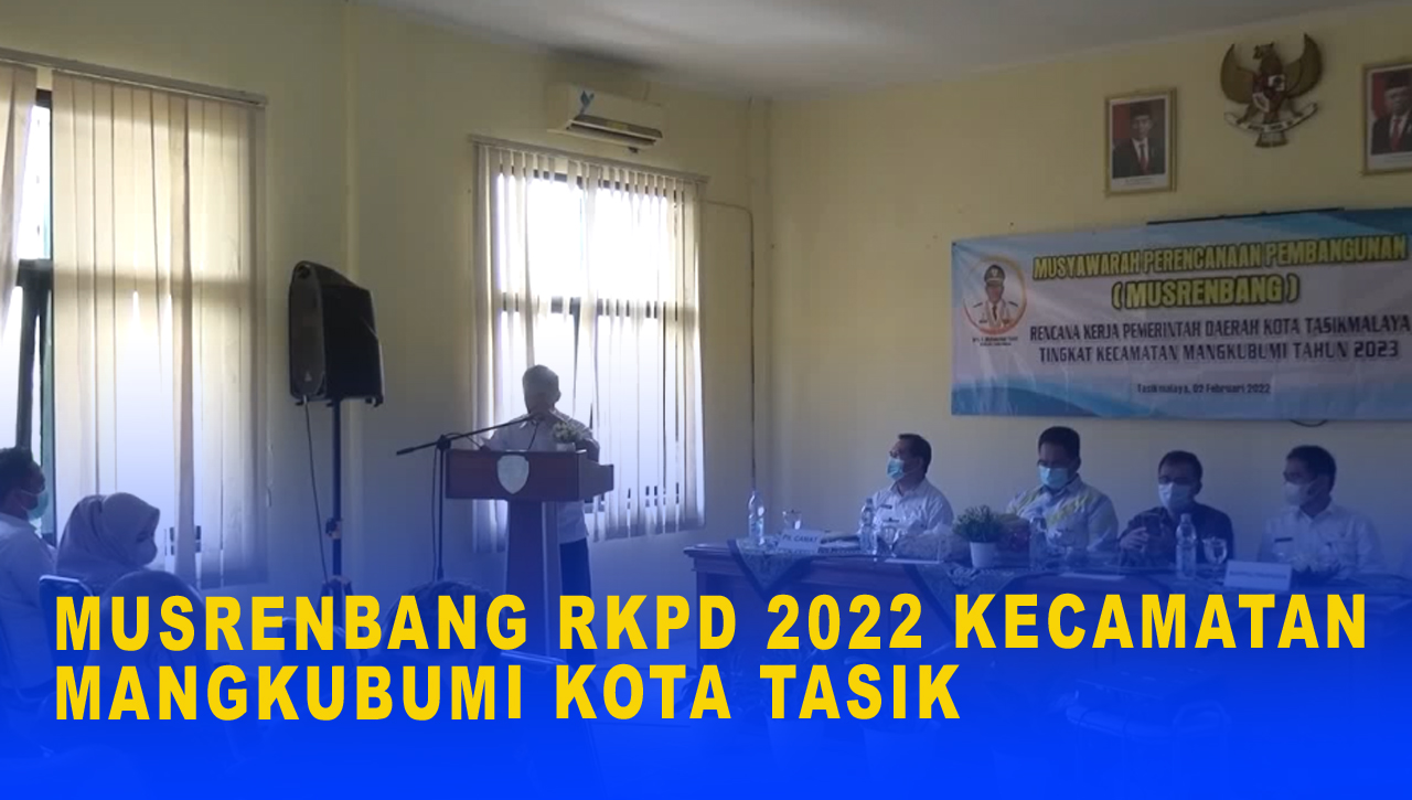 MUSRENBANG RKPD 2022 KECAMATAN MANGKUBUMI KOTA TASIK