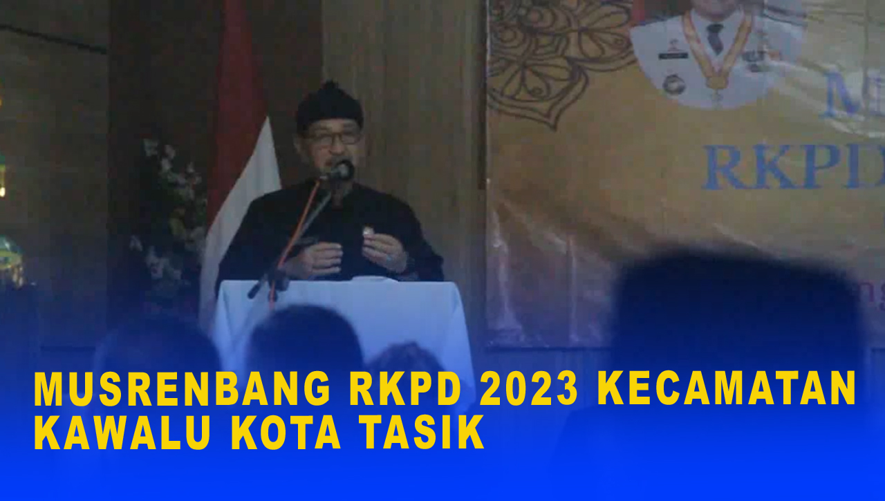 MUSRENBANG RKPD 2023 KECAMATAN KAWALU KOTA TASIK