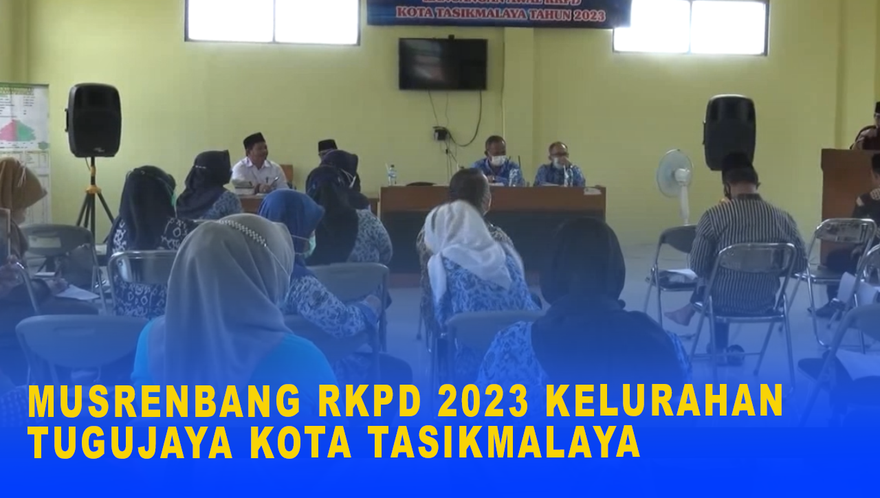 MUSRENBANG RKPD 2023 KELURAHAN TUGUJAYA KOTA TASIKMALAYA