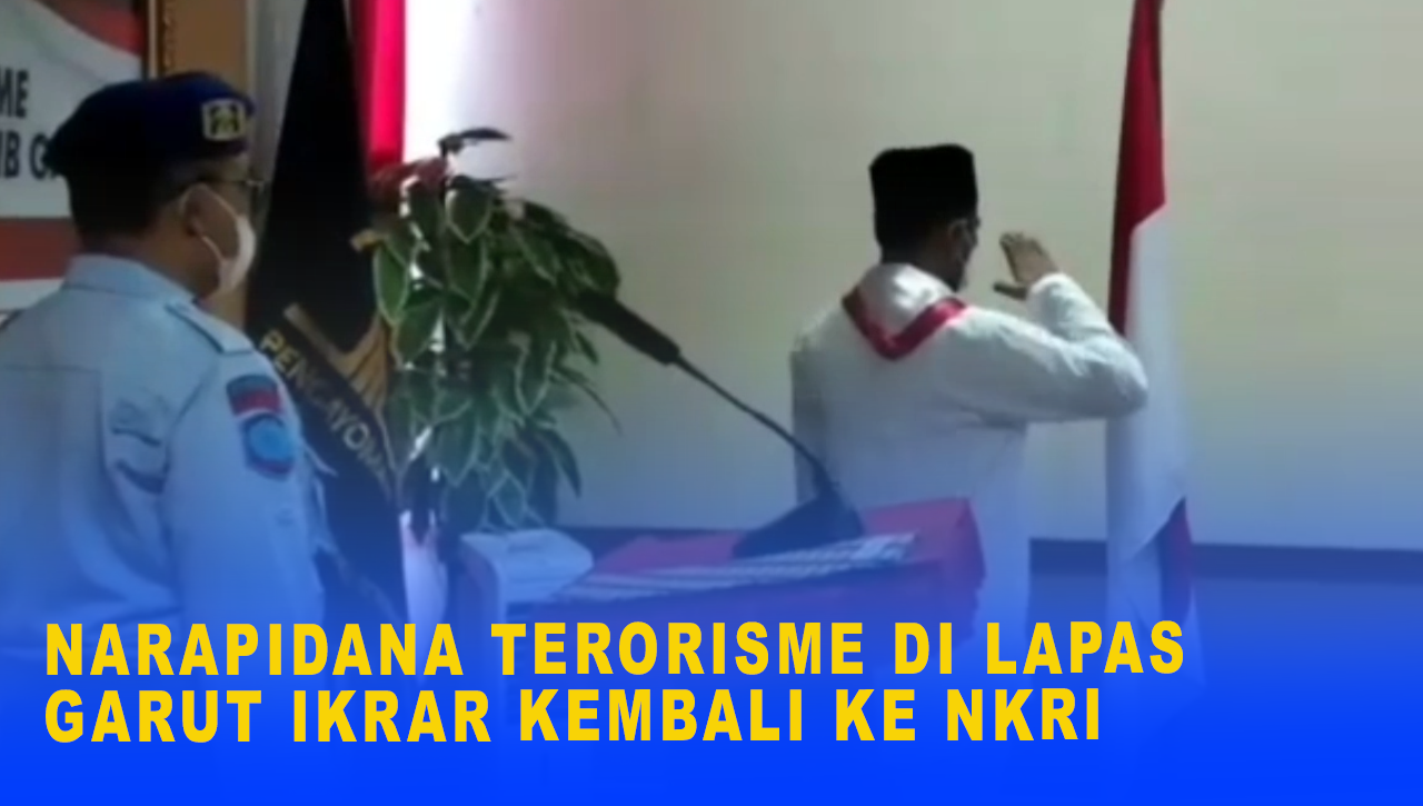 NARAPIDANA TERORISME DI LAPAS GARUT IKRAR KEMBALI KE NKRI