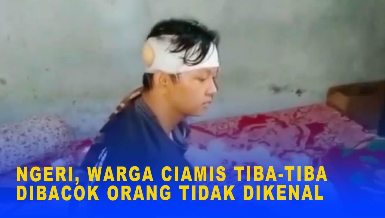 NGERI, WARGA CIAMIS TIBA TIBA DIBACOK ORANG TIDAK DIKENAL