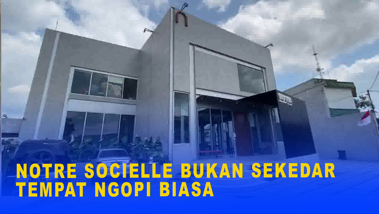 NOTRE SOCIELLE BUKAN SEKEDAR TEMPAT NGOPI BIASA