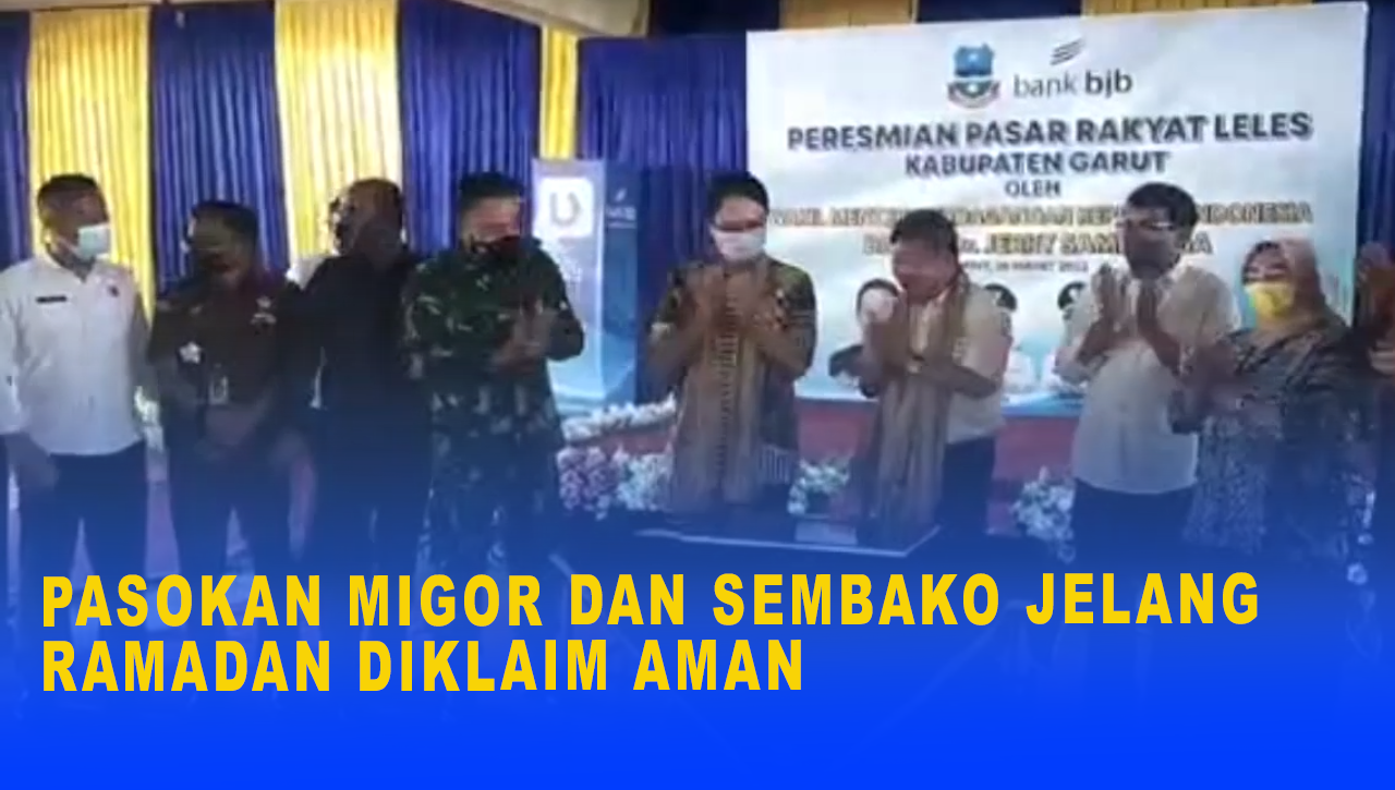 PASOKAN MIGOR DAN SEMBAKO JELANG RAMADAN DIKLAIM AMAN