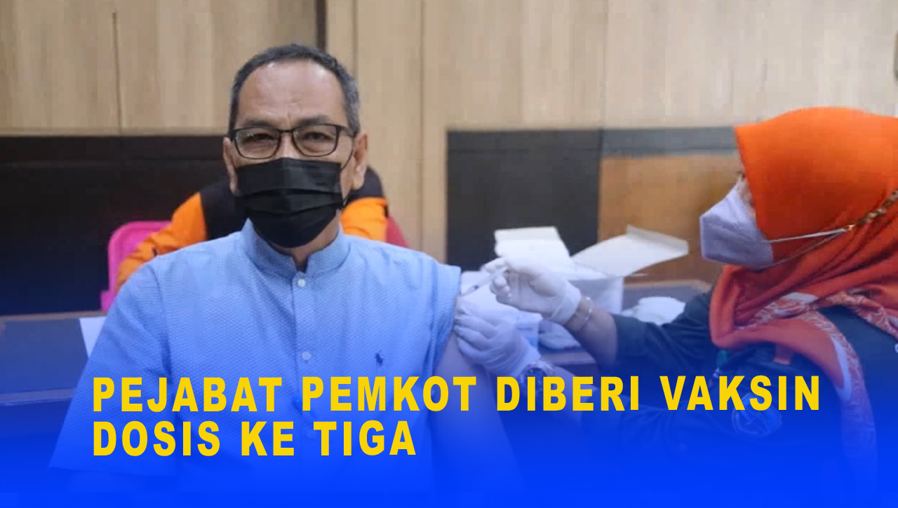 PEJABAT PEMKOT DIBERI VAKSIN DOSIS KE TIGA